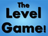The Level Game!