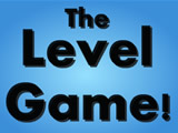 The Level Game!